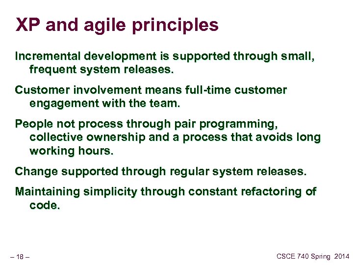 XP and agile principles Incremental development is supported through small, frequent system releases. Customer