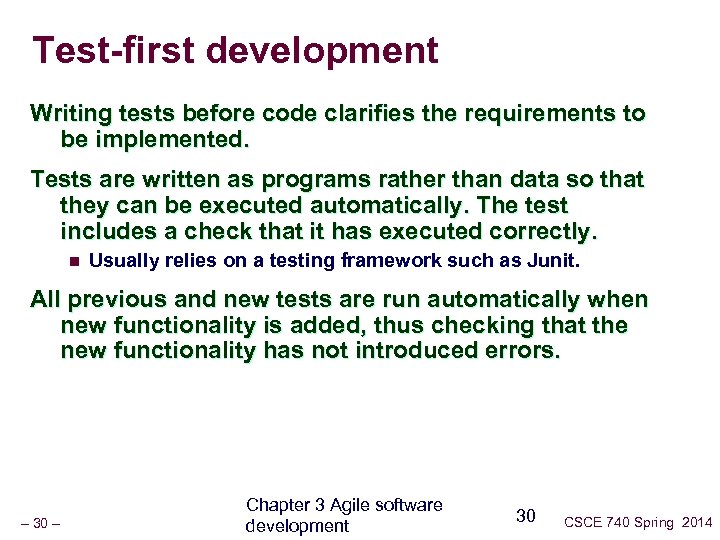 Test-first development Writing tests before code clarifies the requirements to be implemented. Tests are