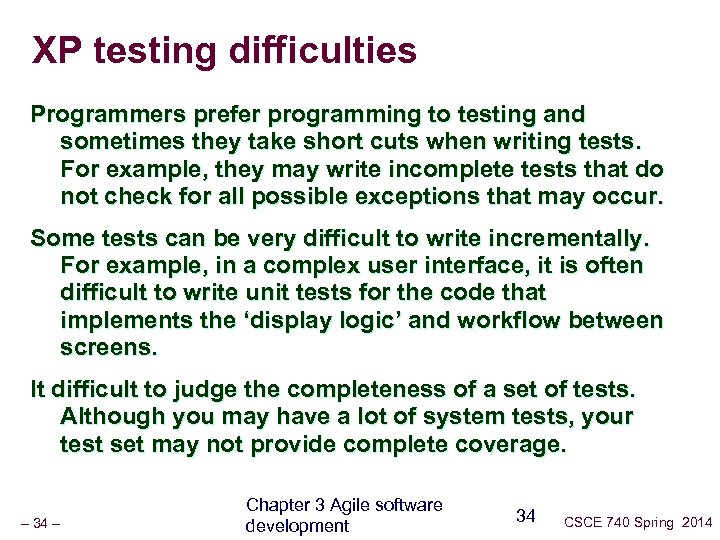 XP testing difficulties Programmers prefer programming to testing and sometimes they take short cuts