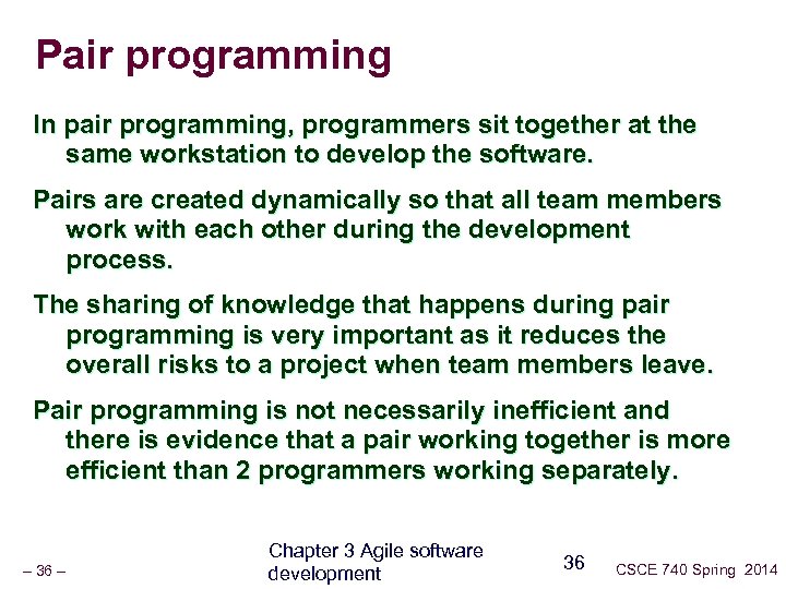 Pair programming In pair programming, programmers sit together at the same workstation to develop