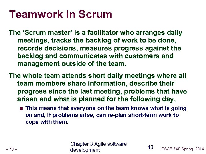 Teamwork in Scrum The ‘Scrum master’ is a facilitator who arranges daily meetings, tracks