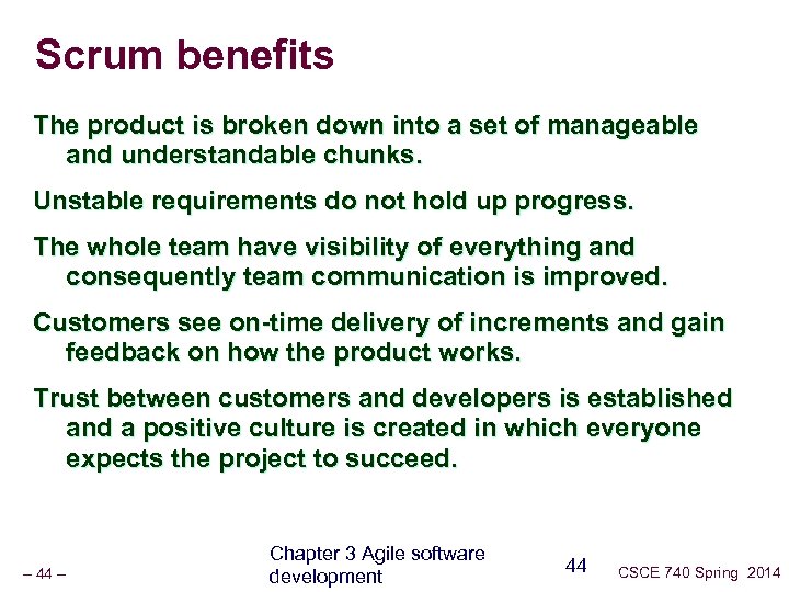 Scrum benefits The product is broken down into a set of manageable and understandable