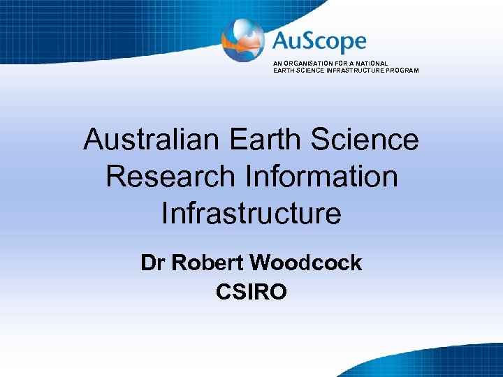 AN ORGANISATION FOR A NATIONAL EARTH SCIENCE INFRASTRUCTURE PROGRAM Australian Earth Science Research Information