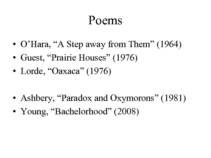 Poems • O’Hara, “A Step away from Them” (1964) • Guest, “Prairie Houses” (1976)