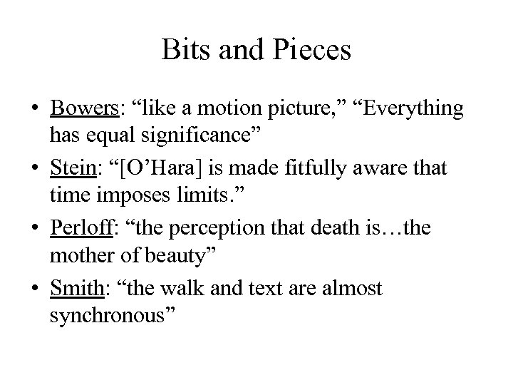 Bits and Pieces • Bowers: “like a motion picture, ” “Everything has equal significance”