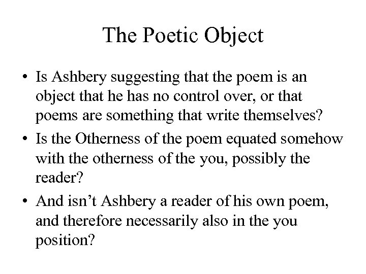 The Poetic Object • Is Ashbery suggesting that the poem is an object that