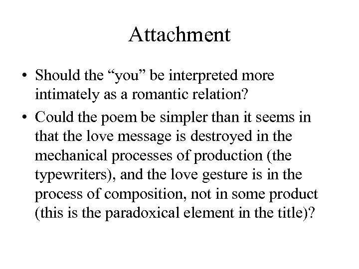 Attachment • Should the “you” be interpreted more intimately as a romantic relation? •