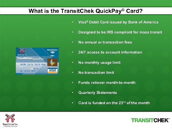 What is the Transit. Chek Quick. Pay® Card? • Visa® Debit Card issued by