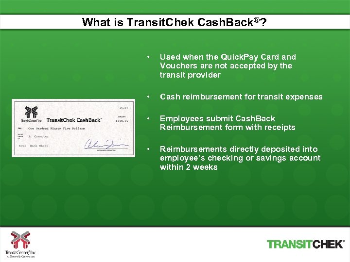 What is Transit. Chek Cash. Back®? • Used when the Quick. Pay Card and