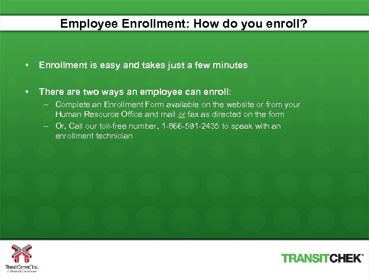 Employee Enrollment: How do you enroll? • Enrollment is easy and takes just a