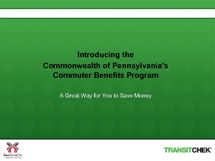 Introducing the Commonwealth of Pennsylvania’s Commuter Benefits Program A Great Way for You to