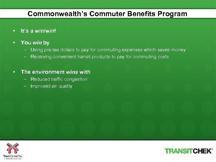 Commonwealth’s Commuter Benefits Program • It’s a win/win! • You win by – Using