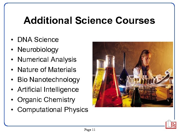 Additional Science Courses • • DNA Science Neurobiology Numerical Analysis Nature of Materials Bio