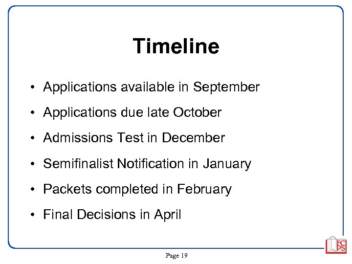 Timeline • Applications available in September • Applications due late October • Admissions Test