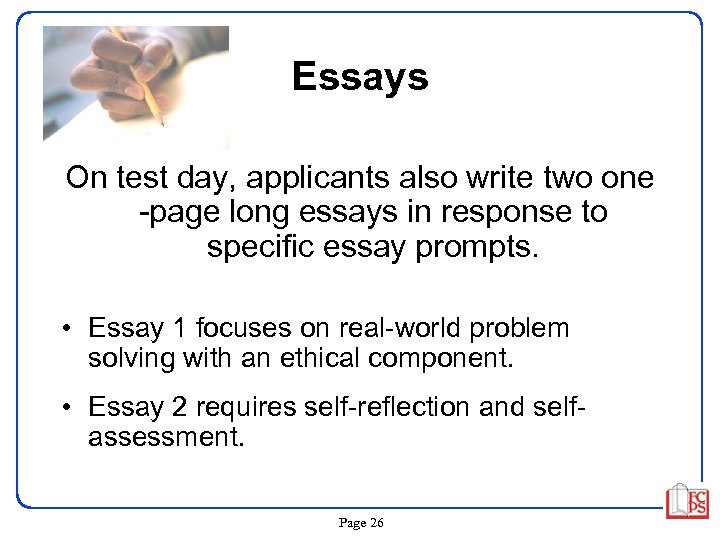 Essays On test day, applicants also write two one -page long essays in response