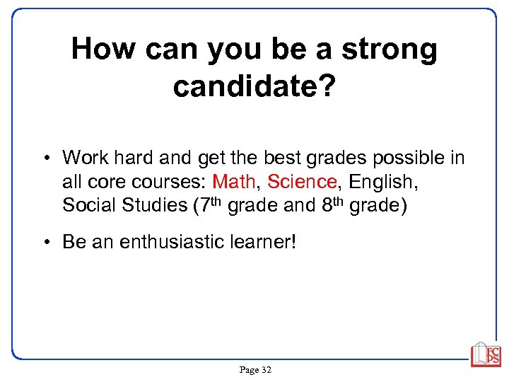 How can you be a strong candidate? • Work hard and get the best