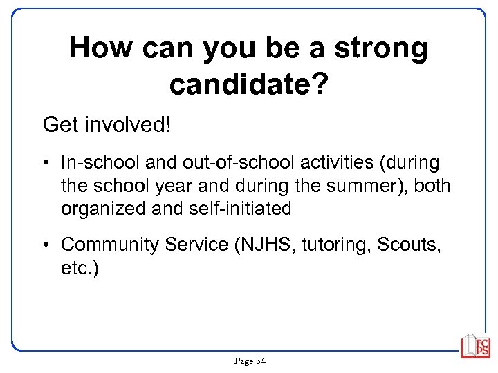 How can you be a strong candidate? Get involved! • In-school and out-of-school activities