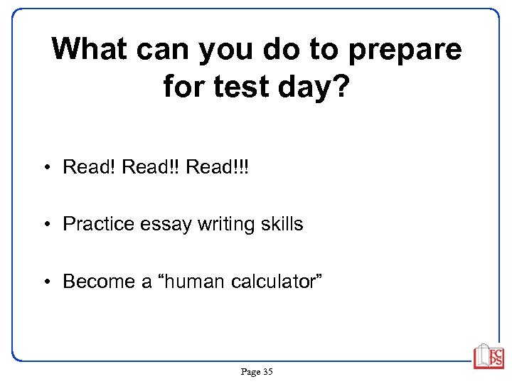 What can you do to prepare for test day? • Read!!! • Practice essay