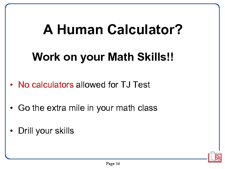 A Human Calculator? Work on your Math Skills!! • No calculators allowed for TJ