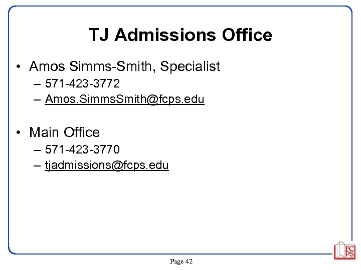 TJ Admissions Office • Amos Simms-Smith, Specialist – 571 -423 -3772 – Amos. Simms.