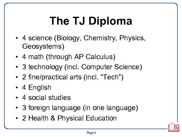 The TJ Diploma • 4 science (Biology, Chemistry, Physics, Geosystems) • 4 math (through