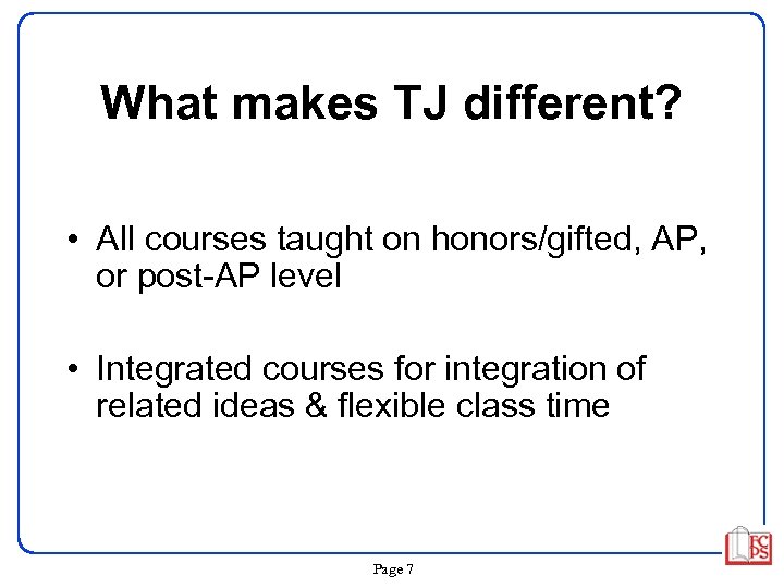 What makes TJ different? • All courses taught on honors/gifted, AP, or post-AP level