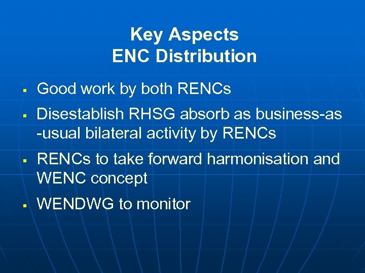 Key Aspects ENC Distribution § § Good work by both RENCs Disestablish RHSG absorb