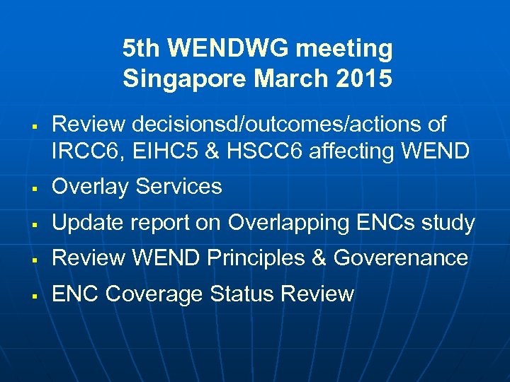 5 th WENDWG meeting Singapore March 2015 § Review decisionsd/outcomes/actions of IRCC 6, EIHC
