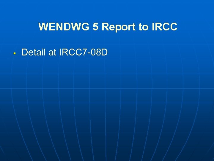 WENDWG 5 Report to IRCC § Detail at IRCC 7 -08 D 
