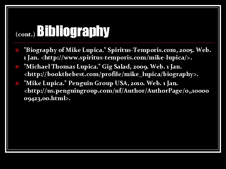 (cont. ) n n n Bibliography "Biography of Mike Lupica. " Spiritus-Temporis. com, 2005.