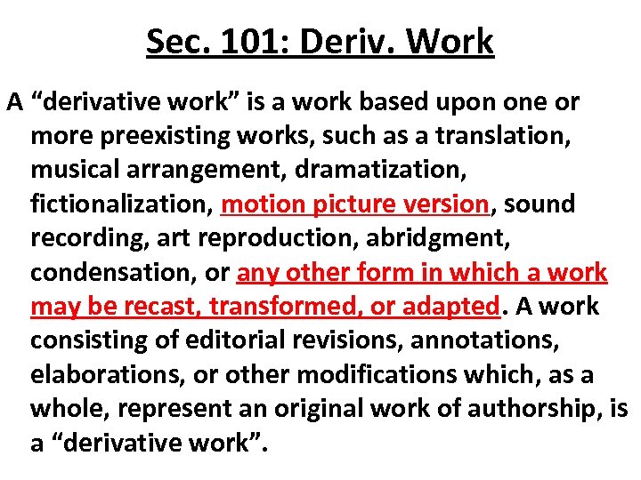 Sec. 101: Deriv. Work A “derivative work” is a work based upon one or