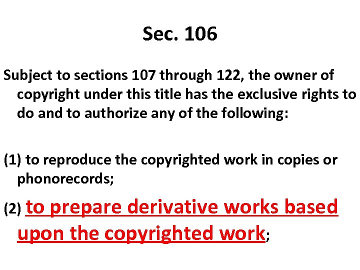 Sec. 106 Subject to sections 107 through 122, the owner of copyright under this