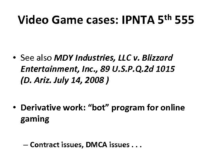 Video Game cases: IPNTA 5 th 555 • See also MDY Industries, LLC v.