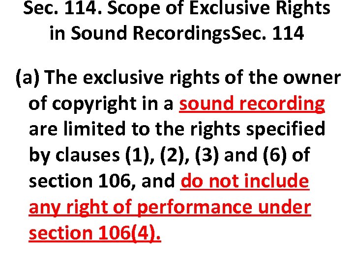 Sec. 114. Scope of Exclusive Rights in Sound Recordings. Sec. 114 (a) The exclusive