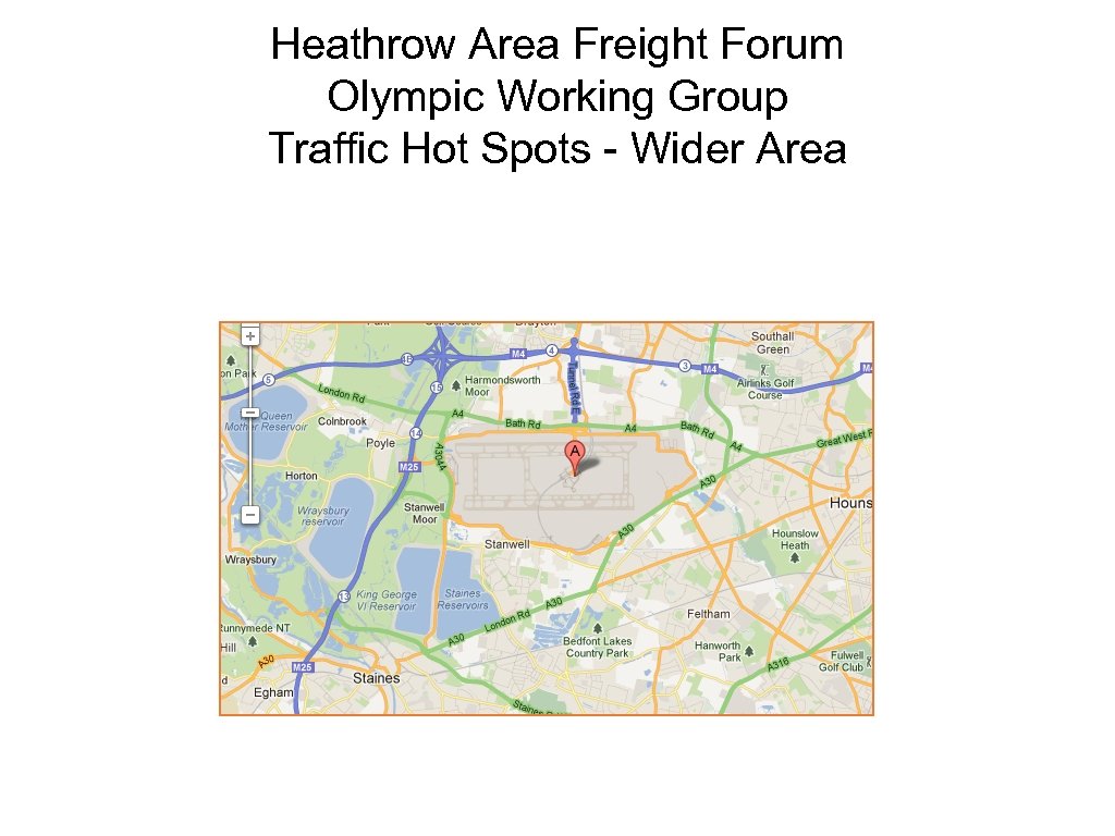 Heathrow Area Freight Forum Olympic Working Group Traffic Hot Spots - Wider Area 