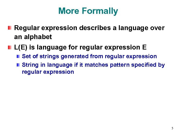 More Formally Regular expression describes a language over an alphabet L(E) is language for