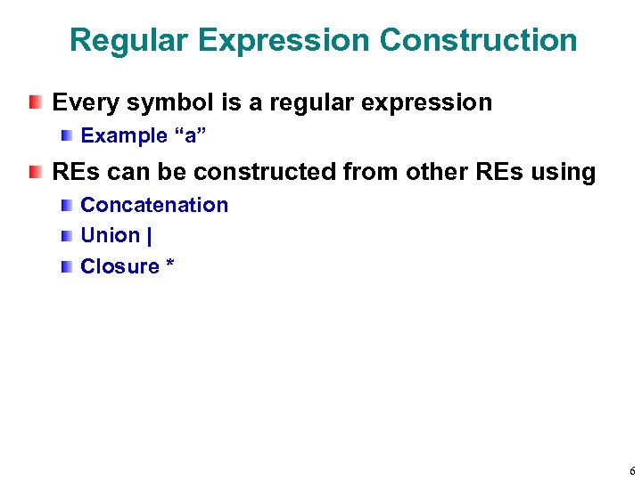 Regular Expression Construction Every symbol is a regular expression Example “a” REs can be