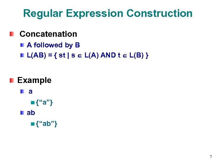 Regular Expression Construction Concatenation A followed by B L(AB) = { st | s