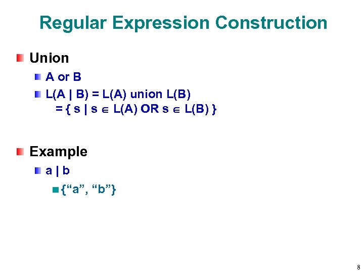 Regular Expression Construction Union A or B L(A | B) = L(A) union L(B)