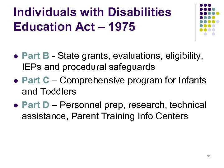 Individuals with Disabilities Education Act – 1975 l l l Part B - State