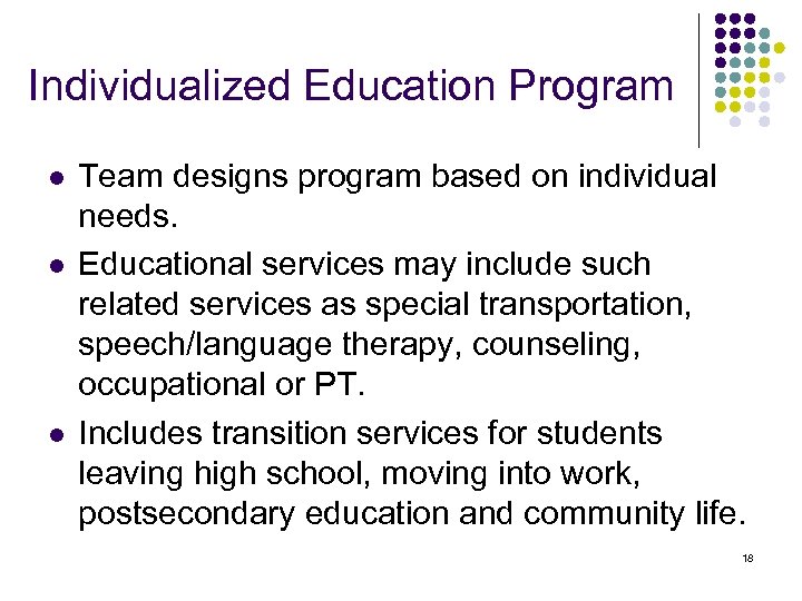 Individualized Education Program l l l Team designs program based on individual needs. Educational