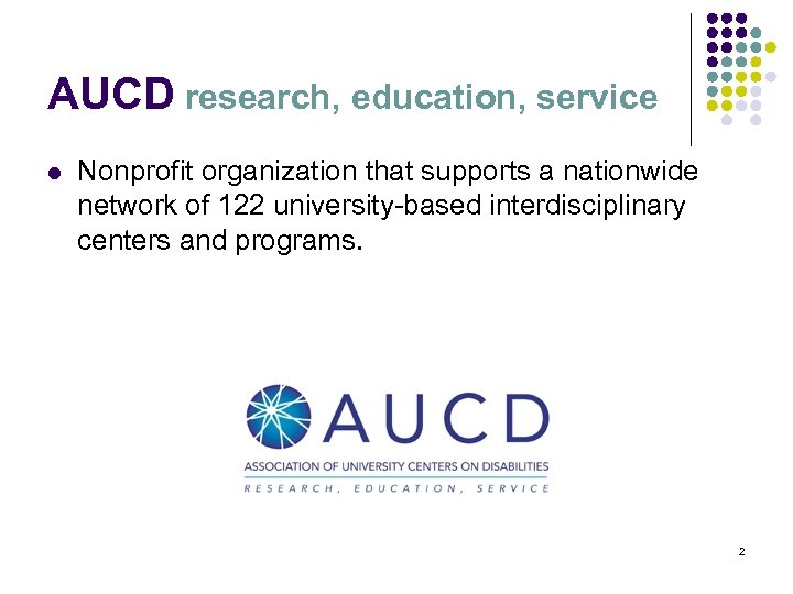 AUCD research, education, service l Nonprofit organization that supports a nationwide network of 122