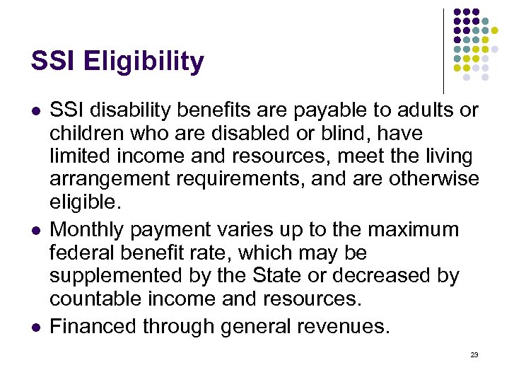 SSI Eligibility l l l SSI disability benefits are payable to adults or children