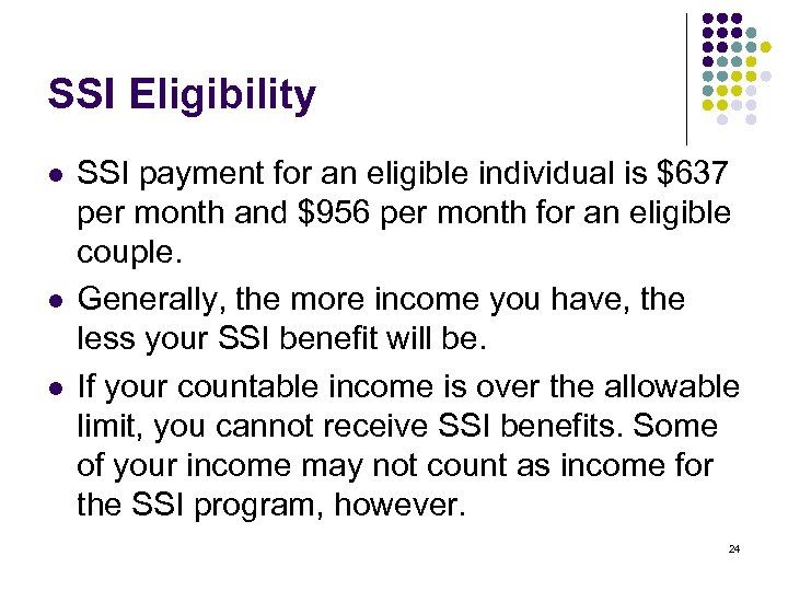 SSI Eligibility l l l SSI payment for an eligible individual is $637 per
