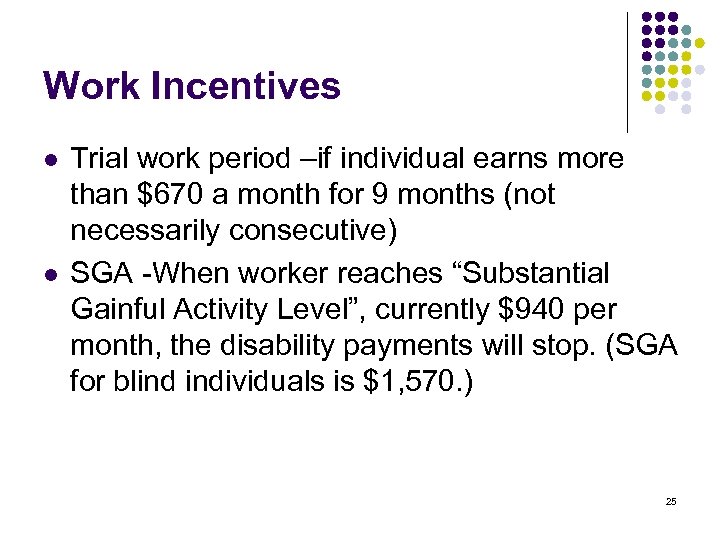 Work Incentives l l Trial work period –if individual earns more than $670 a
