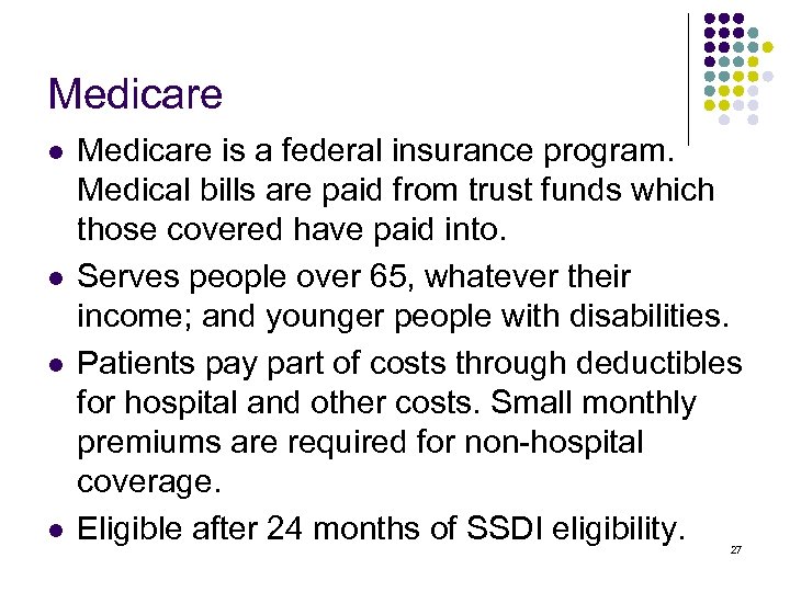Medicare l l Medicare is a federal insurance program. Medical bills are paid from