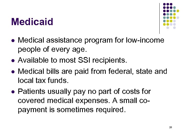Medicaid l l Medical assistance program for low-income people of every age. Available to