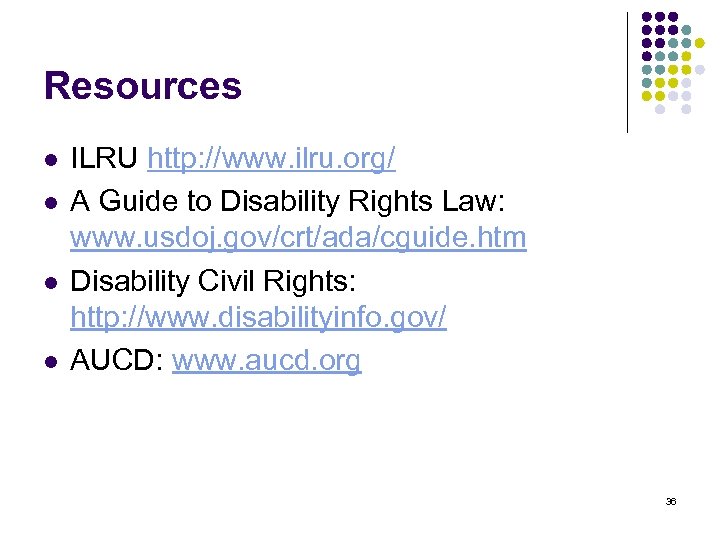 Resources l l ILRU http: //www. ilru. org/ A Guide to Disability Rights Law: