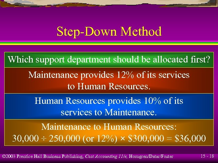 Step-Down Method Which support department should be allocated first? Maintenance provides 12% of its
