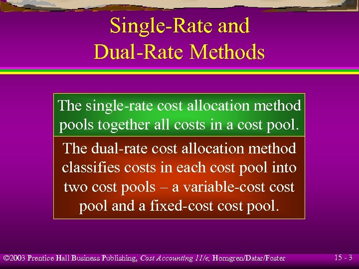 Single-Rate and Dual-Rate Methods The single-rate cost allocation method pools together all costs in
